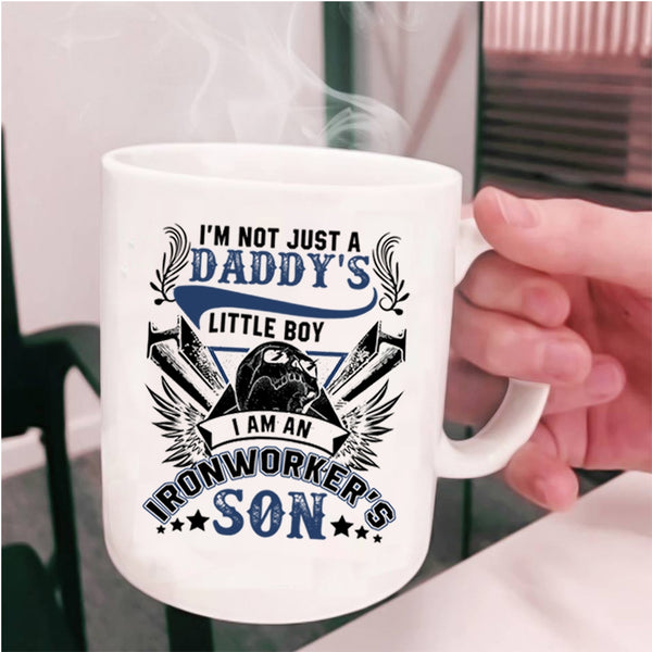I Am An Ironworker's Son Coffee Mug, I'm Not Just A Daddy's Little Boy Cup