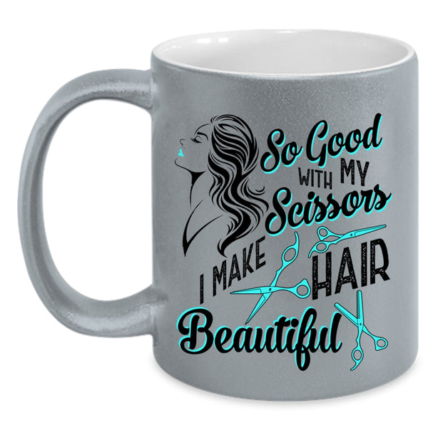 I Make Hair Beautiful Coffee Mug, So Good With My Scissors Accent Mug