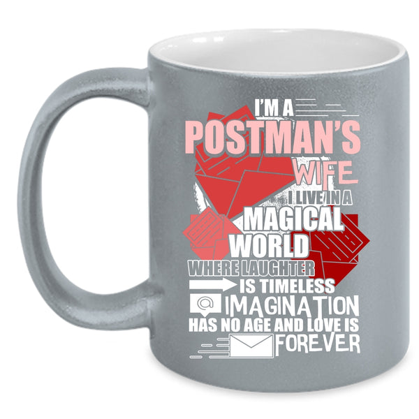 I'm A Postman's Wife Coffee Mug, I Live In A Magical World Coffee Cup