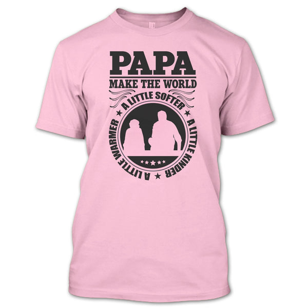Papa Make The World A Little Softer T Shirt, Awesome Papa T Shirt