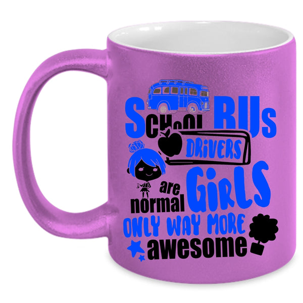 Only Way More Awesome Coffee Mug, School Bus Drivers Are Normal Girls Accent Mug