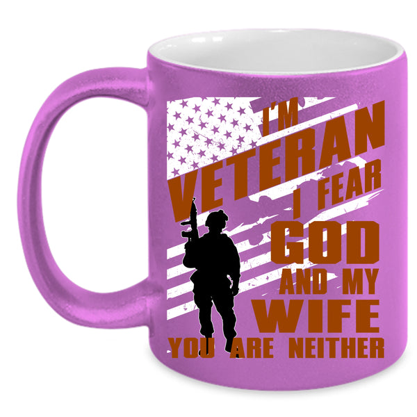 I'm Veteran Coffee Mug, I Fear God And My Wife Coffee Cup