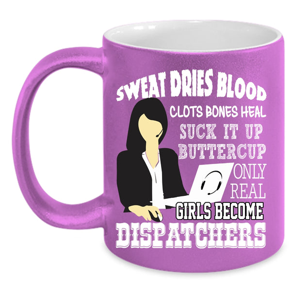 Only Real Girls Become Dispatchers Coffee Mug, Cool Girls Coffee Cup