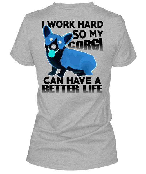 My Corgi Can Have A Better Life T Shirt, I Love My Dog T Shirt