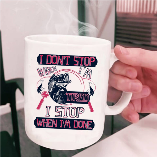 I Stop When I'm Done Coffee Mug, I Don't Stop When I'm Tired Cup
