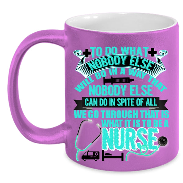 Cool Gift For Nurses Coffee Mug, To Be A Nurse Accent Mug