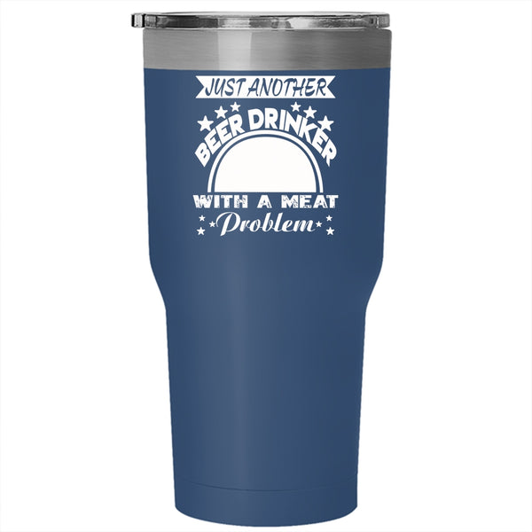 Just Another Beer Drinker With A Meat Problem Tumbler 30 oz Stainless Steel, Funny Travel Mug