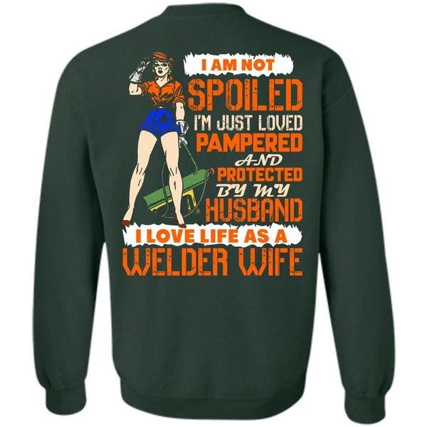 I'm Just Loved Pampered T Shirt, I Love Welder Sweatshirt
