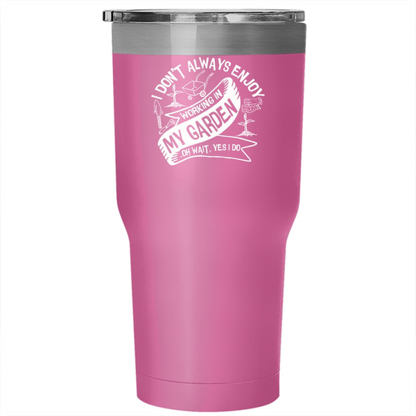 I Always Enjoy Working In My Garden Tumbler 30 oz Stainless Steel, Funny Gardening Travel Mug
