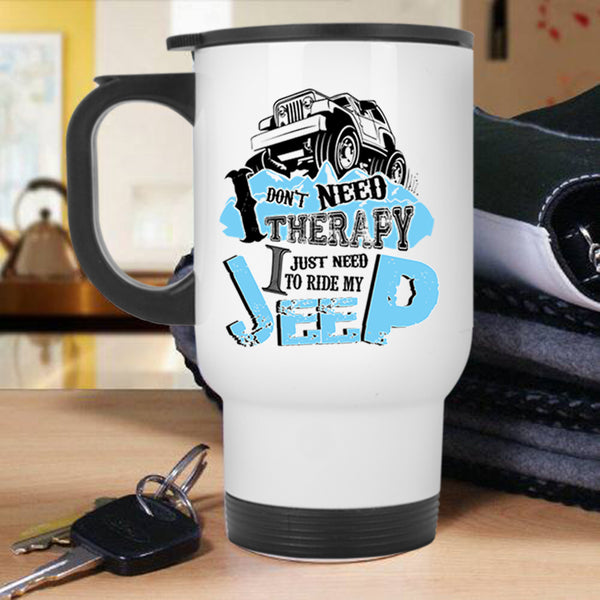 I Just Need To Ride My Jeep Travel Mug, I Don't Need Therapy Mug
