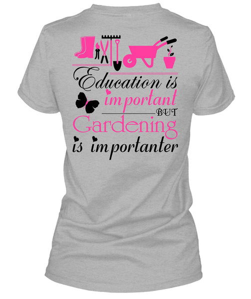 Education Is Important But Gardening Is Importanter T Shirt, Being A Gardener T Shirt