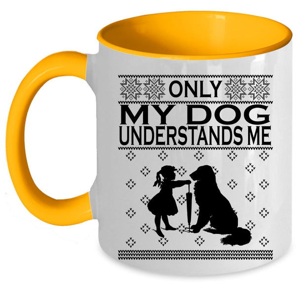 Funny Dog Lovers Coffee Mug, Only My Dog Understands Me Accent Mug