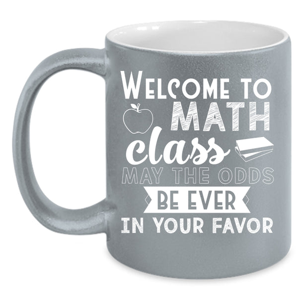 Welcome To Math Class Coffee Mug, Funny Math Teachers Coffee Cup