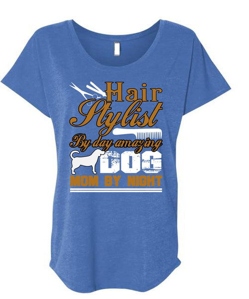 Hair Stylist By Day Amazing Dog T Shirt, Mom By Night T Shirt, Cool Shirt (Ladies' Triblend Dolman Sleeve)