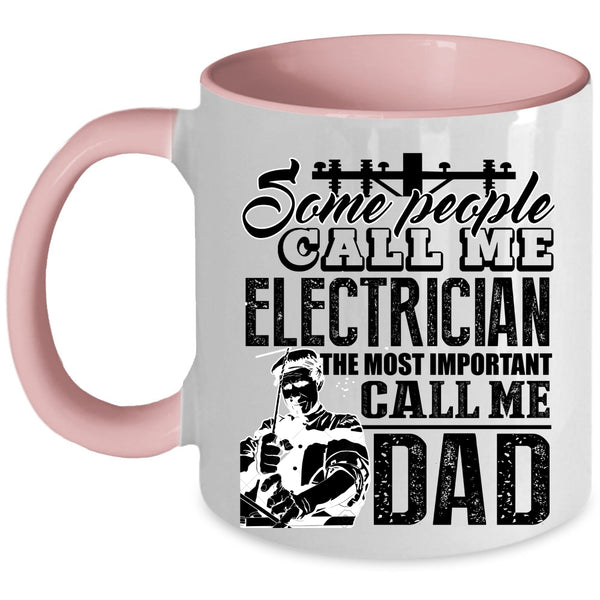 The Most Important Call Me Dad Coffee Mug, Some People Call Me Electrician Accent Mug