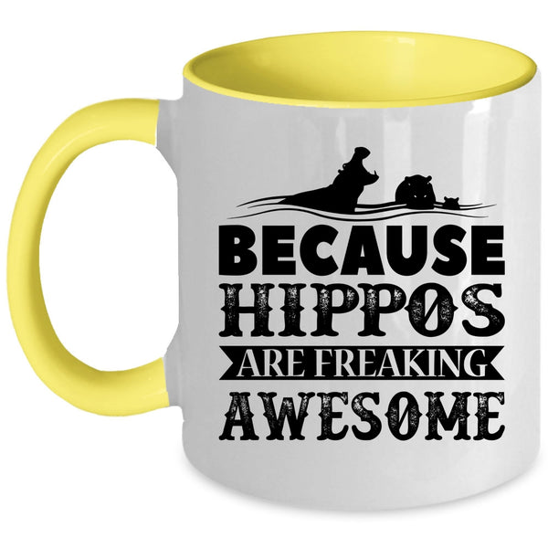 Funny Coffee Mug, Because Hippos Are Freaking Awesome Accent Mug
