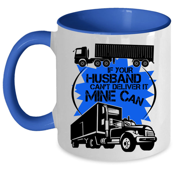 Funny Trucker Coffee Mug, If Your Husband Can't Deliver Accent Mug