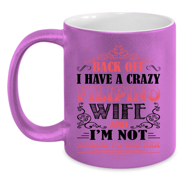 Awesome Filipino Wife Coffee Mug, I Have A Crazy Filipino Wife Accent Mug