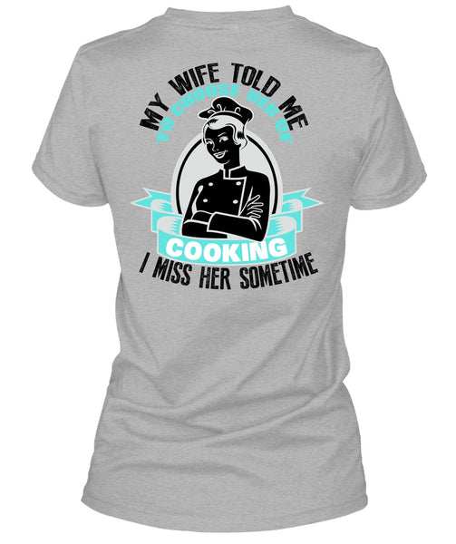 My Wife Told Me T Shirt, I Love Cooking T Shirt