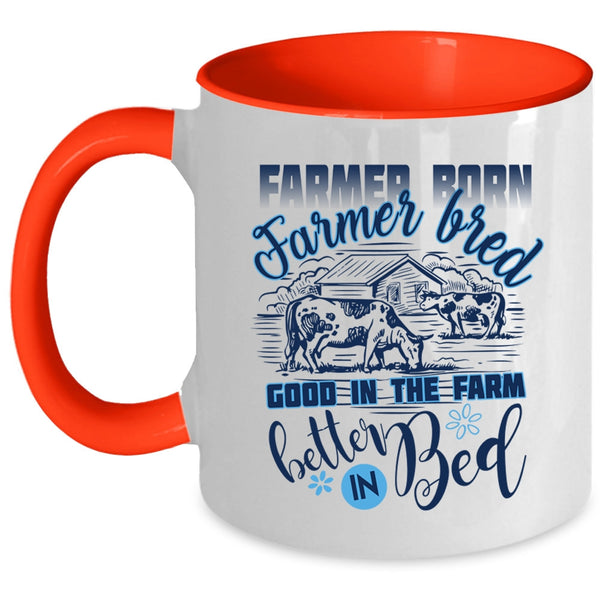 Funny Farmer Coffee Mug, Farmer Born Farmer Bred Accent Mug