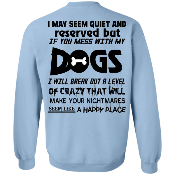 Loving T Shirt, If You Mess With My Dogs Sweatshirt