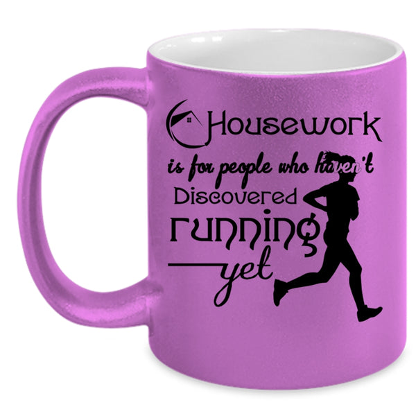 Haven't Discovered Running Yet Coffee Mug, Housework Is For People Accent Mug