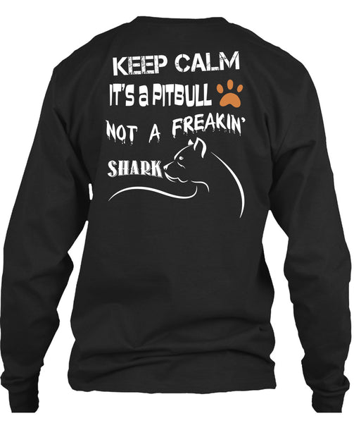 Keep Calm It's A Pit Bull Not A Freaking Shark T Shirt, I Love My Dog T Shirt