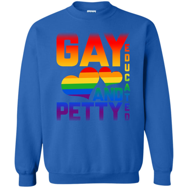 Gay Educated And Petty T Shirt, Coolest Gay Sweatshirt