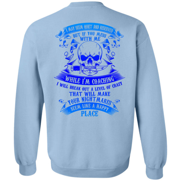 Being A Coach T Shirt, If You Mess With Me While I'm Coaching Sweatshirt