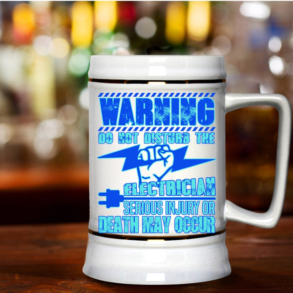 Funny Gift For Electricians Beer Stein 22oz, Do Not Disturb The Electrician Beer Mug