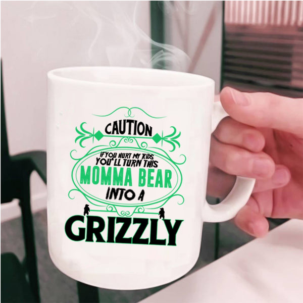 You'll Turn This Momma Bear Into A Crizzly Coffee Mug, If You Hurt My Kids Cup
