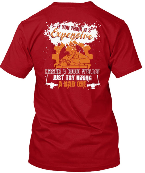 Hiring A Good Welder T Shirt, Being A Welder T Shirt