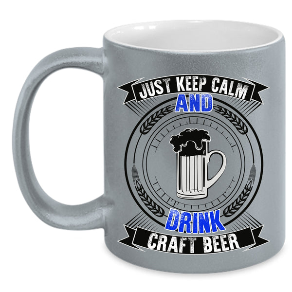 Cool Drink Beer Coffee Mug, Just Keep Calm And Drink Craft Beer Accent Mug