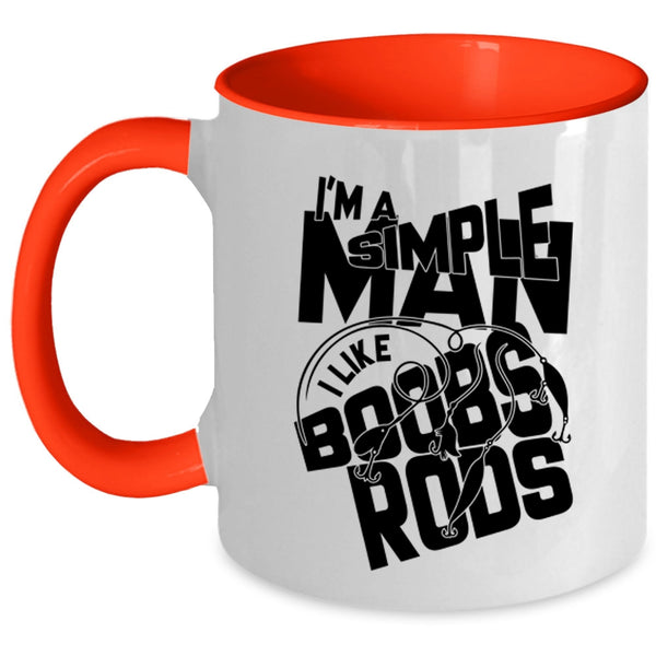 I Like Boobs Rods Coffee Mug, I'm A Simple Man Accent Mug