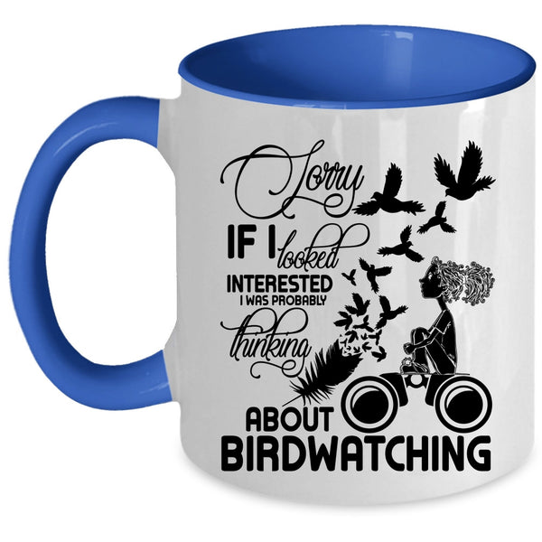 Cute Coffee Mug, I Was Probably Thinking About Birdwatching Accent Mug