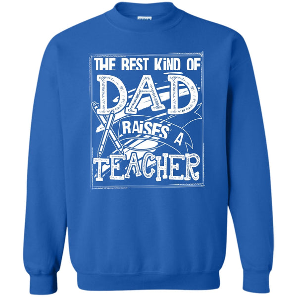 Dad Raises A Teacher T Shirt, Gift For Dad Sweatshirt