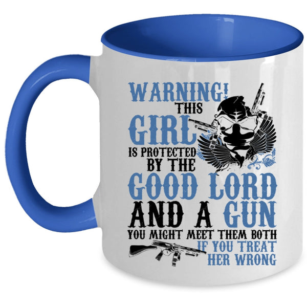 Cool Girls Coffee Mug, This Girl Is Protected By The Good Lord And A Gun Accent Mug