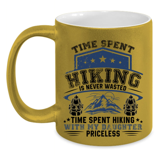 Time Spent Hiking With My Daughter Priceless Coffee Mug, Time Spent Hiking Is Never Wasted Accent Mug