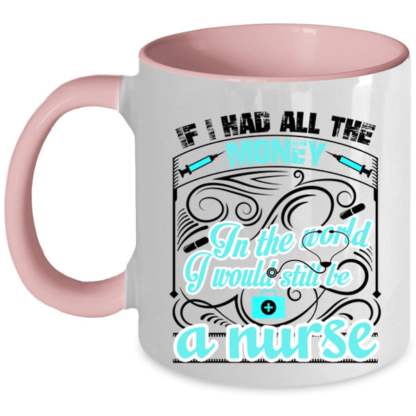 Cute Nurses Coffee Mug, I Would Still Be A Nurse Accent Mug