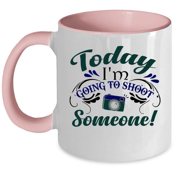 Cute Photographer Coffee Mug, Today I'm Going To Shoot Someone Accent Mug