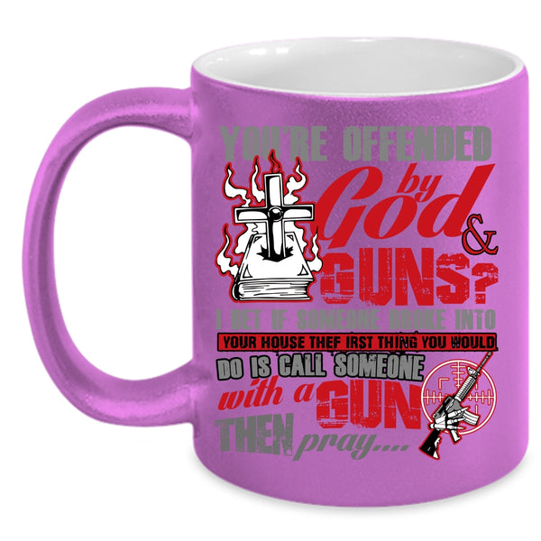 You're Ofended By God And Guns Coffee Mug, Funny Gunner Coffee Cup