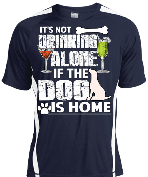 The Dog Is Home T Shirt, It's Not Drinking Alone T Shirt, Cool Shirt