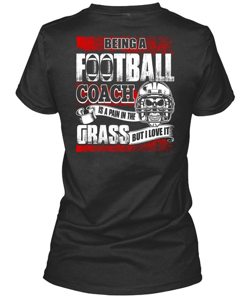 Being A Football Coach T Shirt, I Love It T Shirt