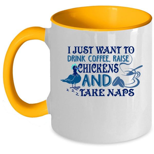 Raise Chickens And Take Naps Coffee Mug, I Just Want To Drink Coffee Accent Mug