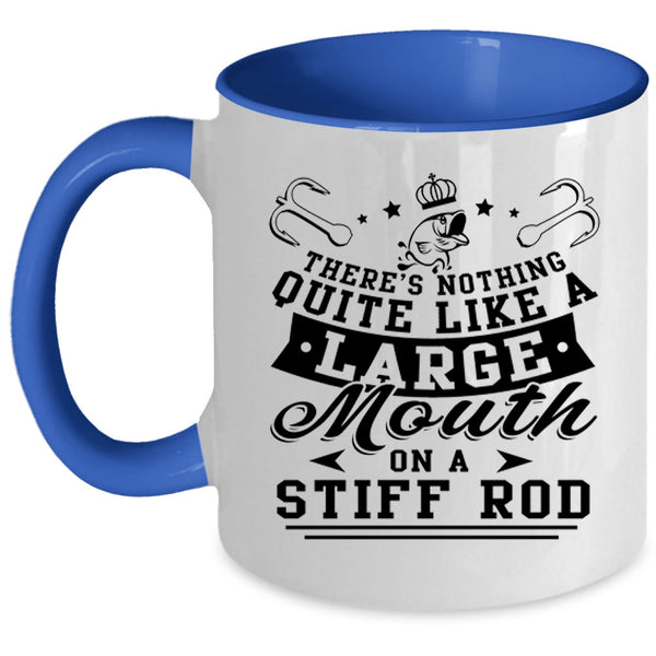 Funny Fishing Coffee Mug, Like A large Mouth On A Stiff Rod Accent Mug