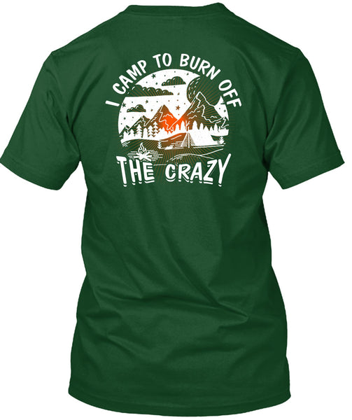 I Camp To Burn Off The Crazy T Shirt, Being A Camper T Shirt
