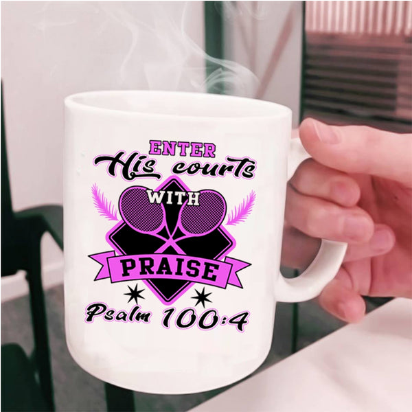 Funny Tennis Coffee Mug, Enter His Courts With Praise Cup