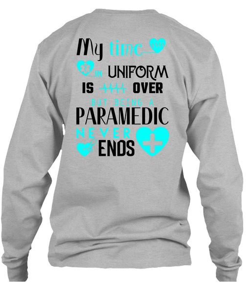 My Time Uniform Is Over But Being A Paramedic Never End T Shirt, I Love Paramedic T Shirt