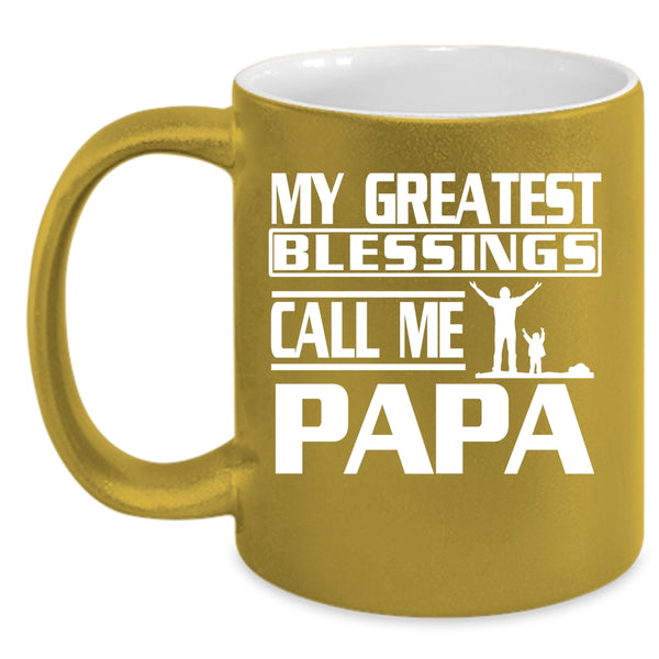 My Greatest Blessings Call Me Papa Coffee Mug, Great Papa Coffee Cup