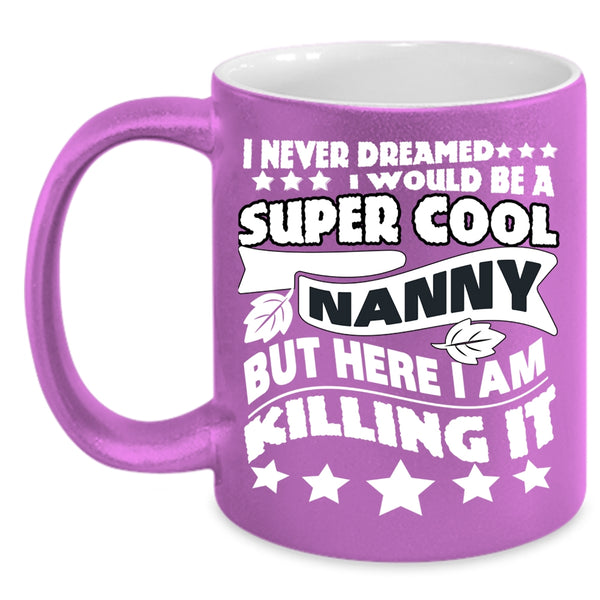 I Would Be A Cool Nanny Coffee Mug, Cool Gift For Nanny Coffee Cup